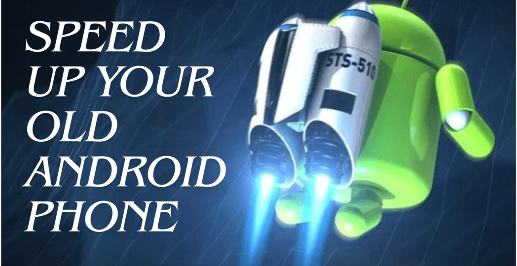 Speed Up Your Old Android Phone